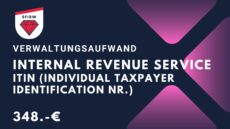 Vewaltungsaufwand IRS: ITIN Nr. - Individual Taxpayer Identification Number | Steuernummer für Non US-Residents
